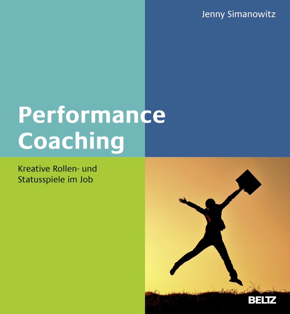 Performance Coaching: Kreative Rollen- und Statusspiele im Job (Beltz Weiterbildung) Business, Finance & Career