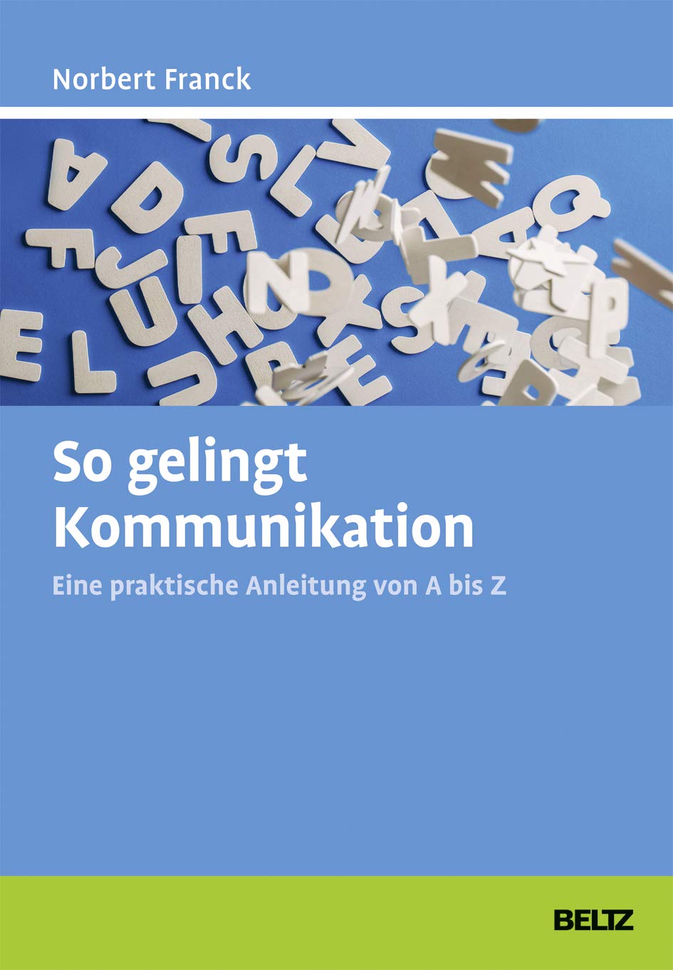 So gelingt Kommunikation: Eine praktische Anleitung von A bis Z Business, Finance & Career