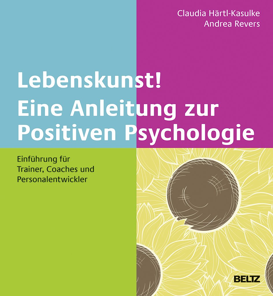 Lebenskunst! Eine Anleitung zur Positiven Psychologie Business, Finance & Career