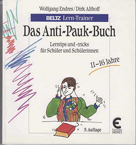 Das Anti-Pauk-Buch: Lerntips und -tricks für Schüler und Schülerinnen 11-16 Jahre (Beltz Lern-Trainer) Study Guides