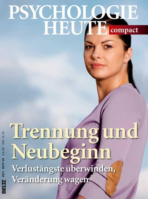 Trennung und Neubeginn: Verlustängste überwinden, Veränderung wagen (Psychologie Heute compact) Psychology