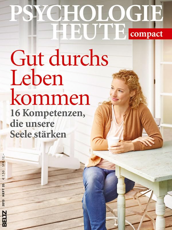 Gut durchs Leben kommen: 16 Kompetenzen, die unsere Seele stärken (Psychologie Heute compact) book