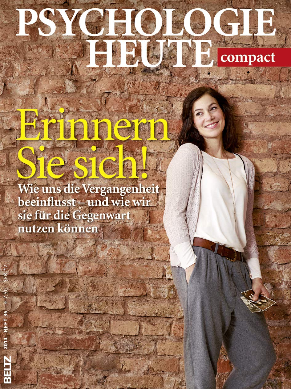 Psychologie Heute Compact 36: Erinnern Sie sich!: Wie uns die Vergangenheit beeinflusst – und wie wir sie für die Gegenwart nutzen können Psychology