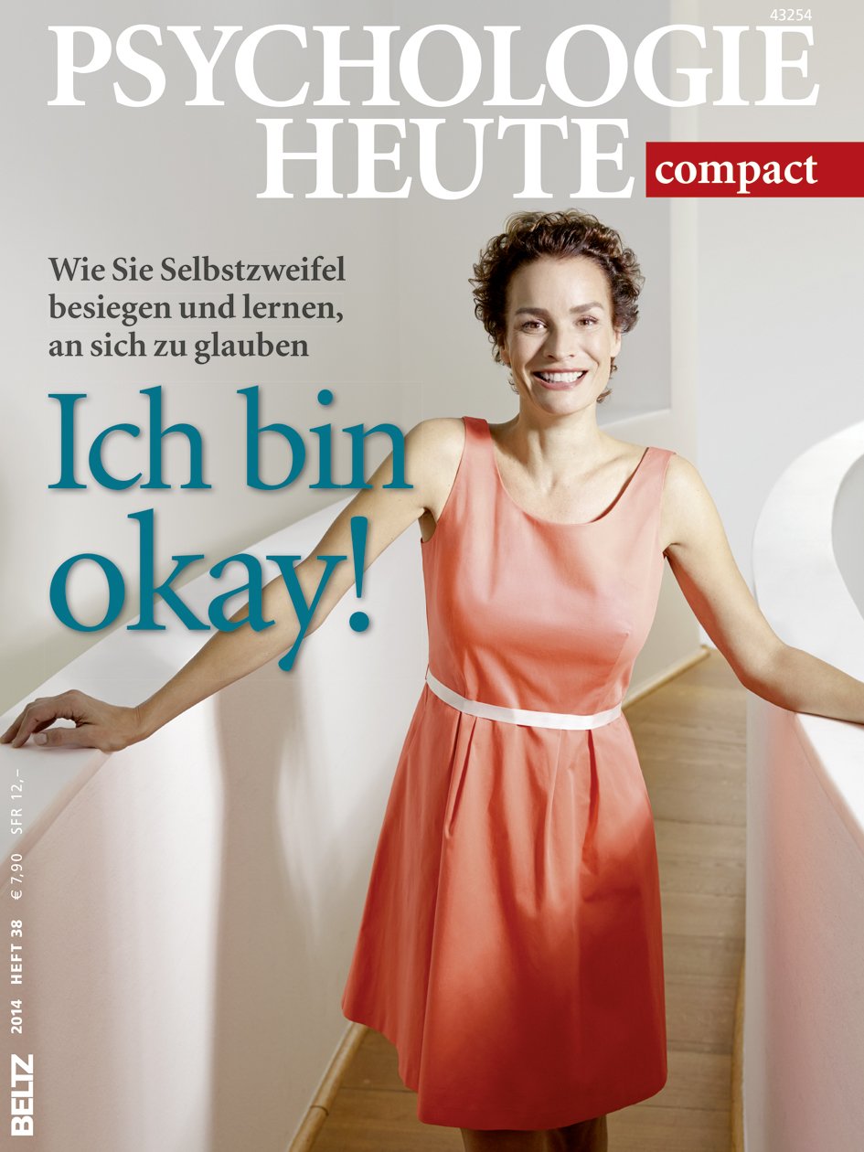 Psychologie Heute Compact 38: Ich bin okay!: Wie Sie Selbstzweifel besiegen und lernen, an sich zu glauben. Psychology