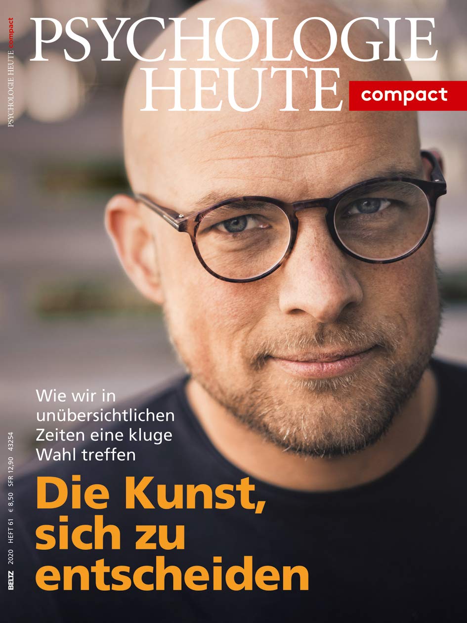 Psychologie Heute Compact 61: Die Kunst, sich zu entscheiden: Wie wir in unübersichtlichen Zeiten eine kluge Wahl treffen Lifestyle