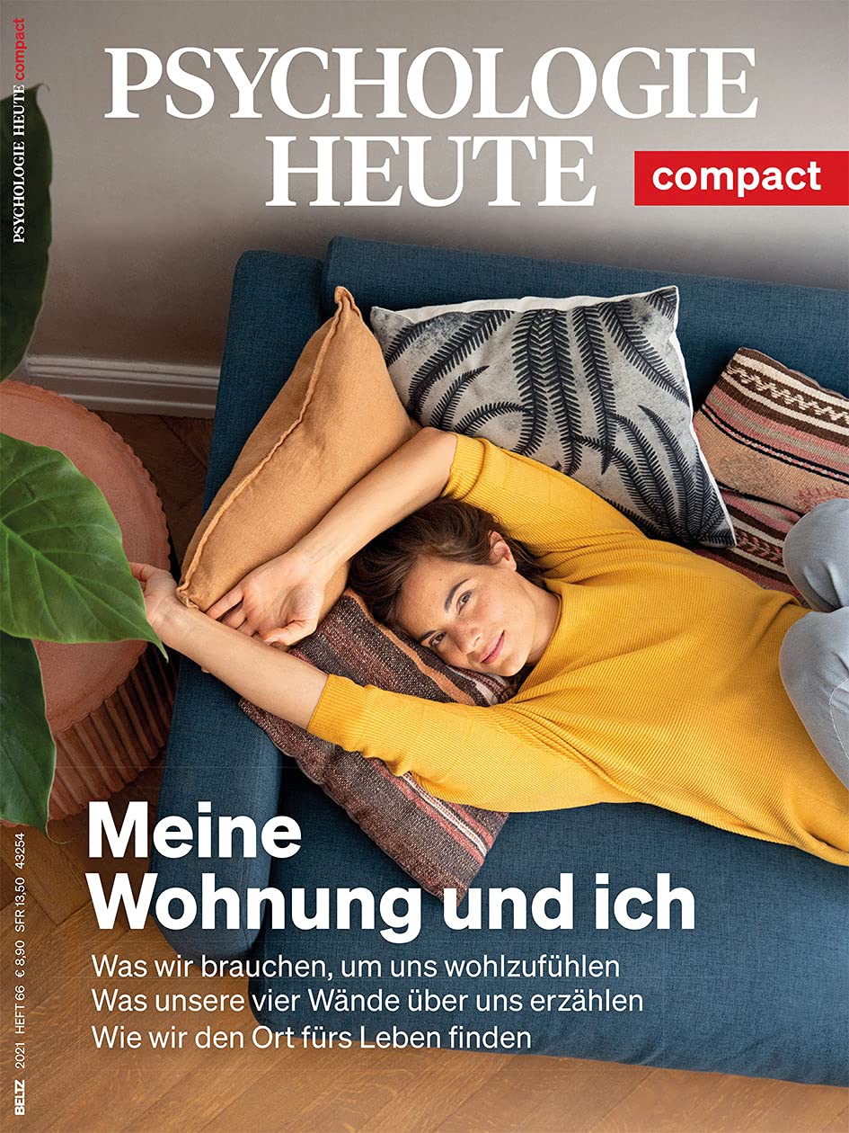Psychologie Heute Compact 66: Meine Wohnung und ich: Was wir brauchen, um uns wohlzufühlen - Was unsere vier Wände über uns erzählen - Wie wir den Ort fürs Leben finden Psychology