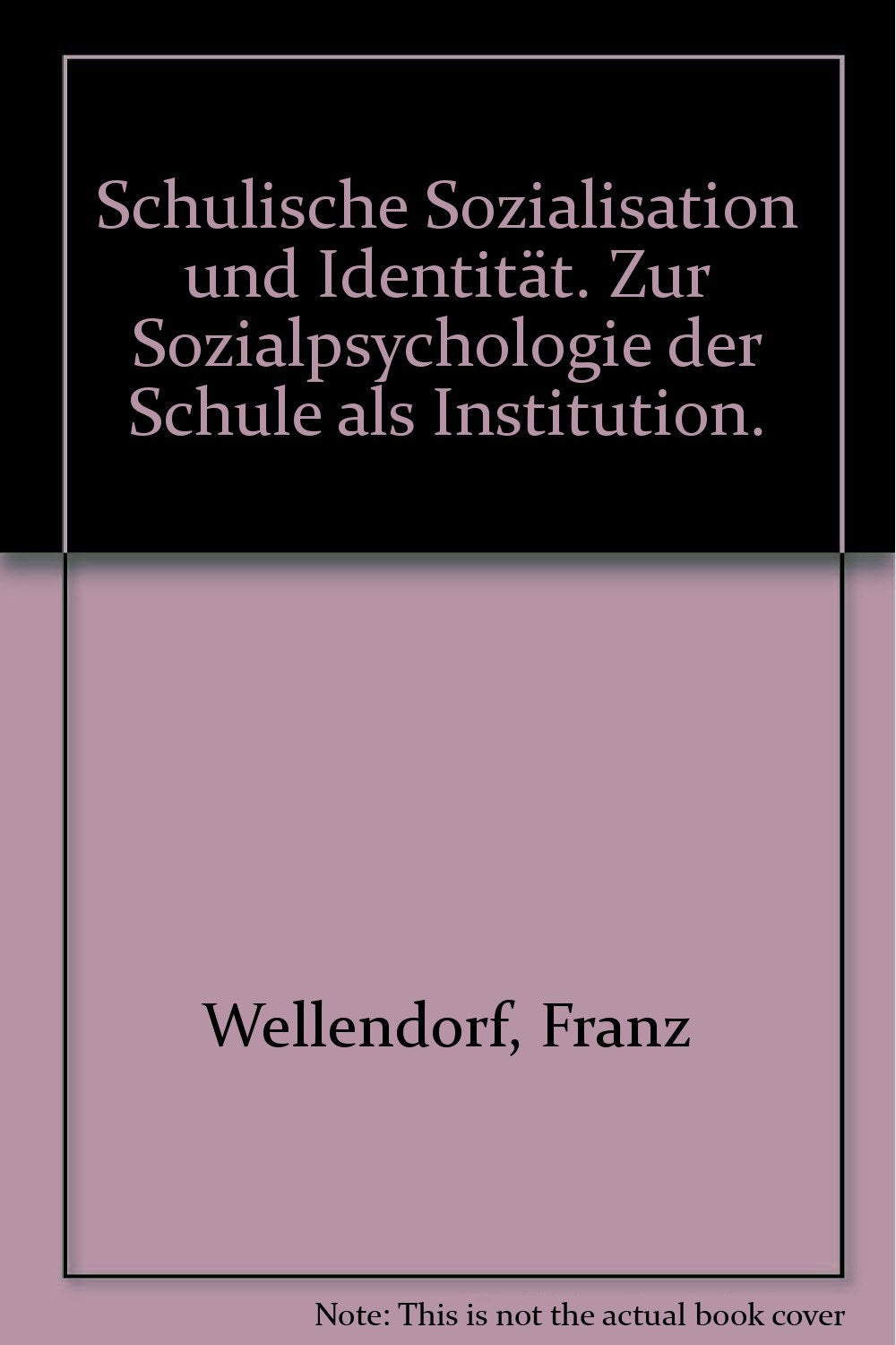 Schulische Sozialisation und Identität. Zur Sozialpsychologie der Schule als Institution. book