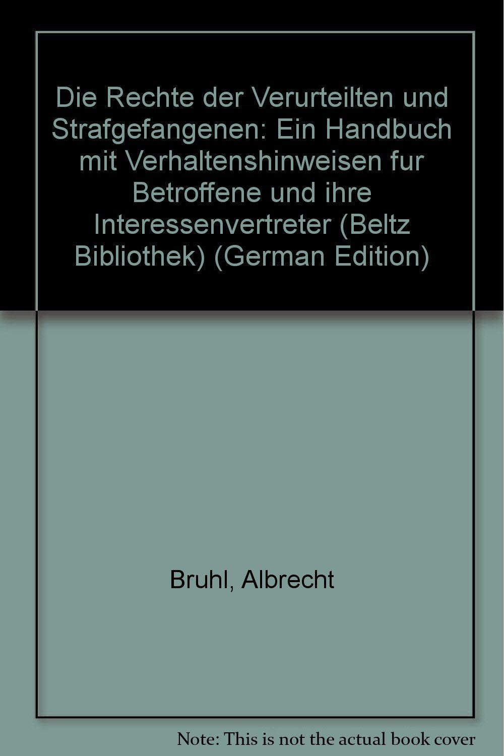 Die Rechte der Verurteilten und Strafgefangenen: Ein Handbuch mit Verhaltenshinweisen für Betroffene und ihre Interessenvertreter: 96 book
