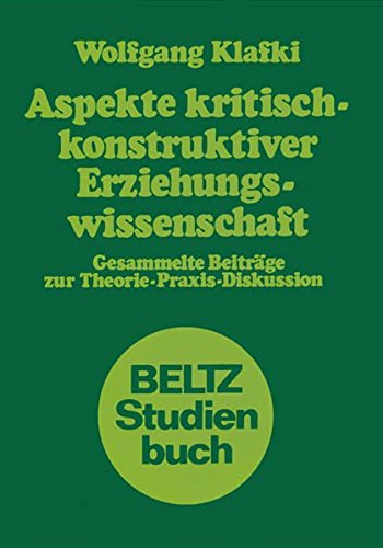 Aspekte kritisch-konstruktiver Erziehungswissenschaft. Gesammelte Beiträge zur Theorie- Praxis- Diskussion (Book on Demand) (Beltz Studienbuch) Education & Training
