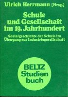 Schule und Gesellschaft im 19. Jahrhundert. Sozialgeschichte der Schule im Übergang zur Industriegesellschaft Professional & Reference Books