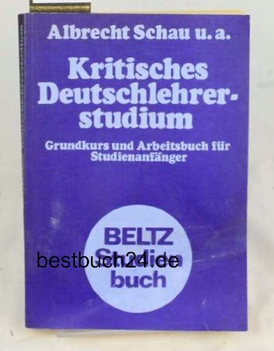 Kritisches Deutschlehrerstudium. Grundkurs und Arbeitsbuch für Studienanfänger Professional & Reference Books