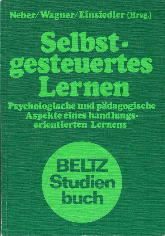 Selbstgesteuertes Lernen: Psychologische und pädagogische Aspekte eines handlungsorientierten Lernens (Beltz Studienbuch) Professional & Reference Books