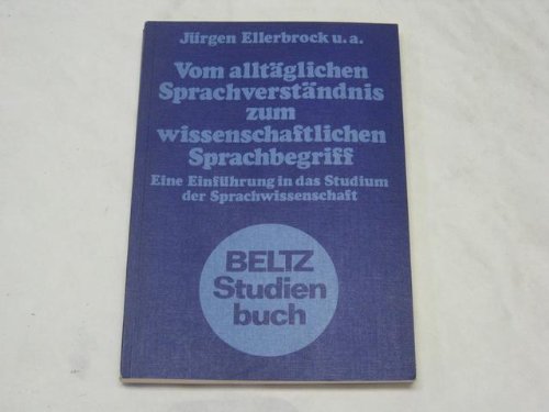 Vom alltäglichen Sprachverständnis zum wissenschaftlichen Sprachbegriff.: Eine Einführung in das Studium der Sprachwissenschaft. (Beltz Studienbuch) Professional & Reference Books