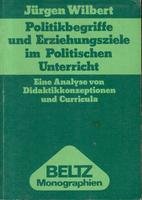 Politikbegriffe und Erziehungsziele im Politischen Unterricht.: Eine Analyse von Didaktikkonzeptionen und Curricula. (Beltz Monographien Erziehungswissenschaft) Education & Training