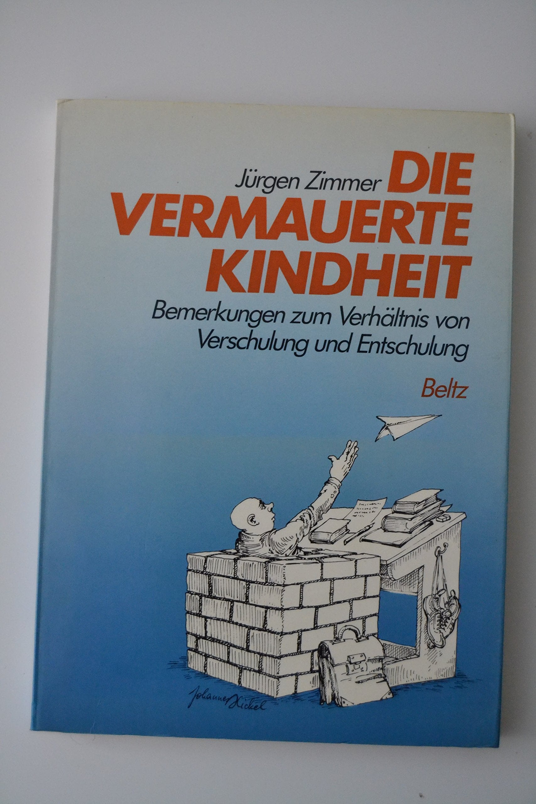 Die vermauerte Kindheit: Bemerkungen zum Verhältnis von Verschulung und Entschulung Politics & History