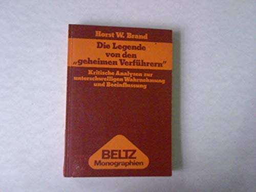Die Legende von den "geheimen Verführern": Kritische Analysen zur unterschwelligen Wahrnehmung und Beeinflussung (Beltz Monographien Psychologie) - Brand, Horst W book
