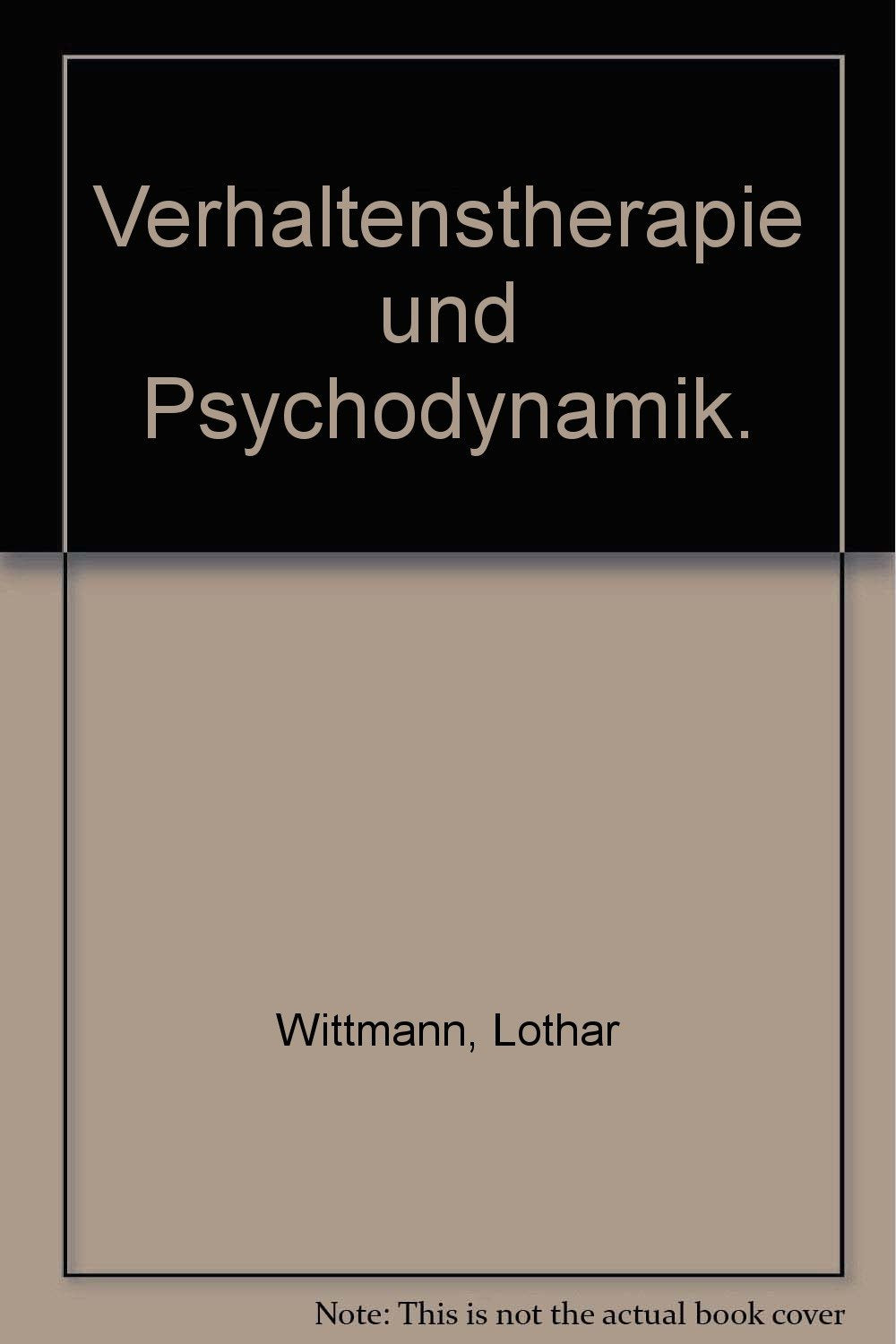 Verhaltenstherapie und Psychodynamik. Therapeutisches Handeln jenseits der Schulengrenzen Psychology
