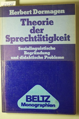 Theorie der Sprechtätigkeit.: Soziolinguistische Begründung und didaktische Probleme. (Beltz Monographien Linguistik) Education & Training