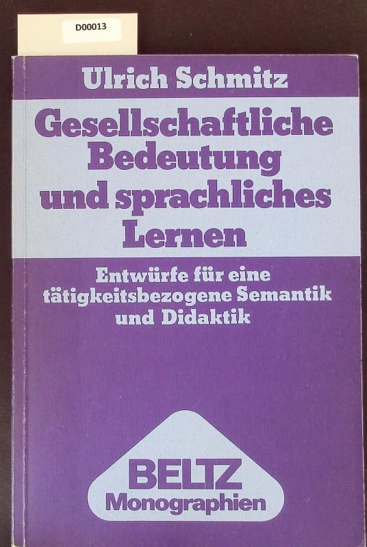 Gesellschaftliche Bedeutung und sprachliches Lernen.: Entwürfe für eine tätigkeitsbezogene Semantik und Didaktik. (Pragmalinguistik) Education & Training