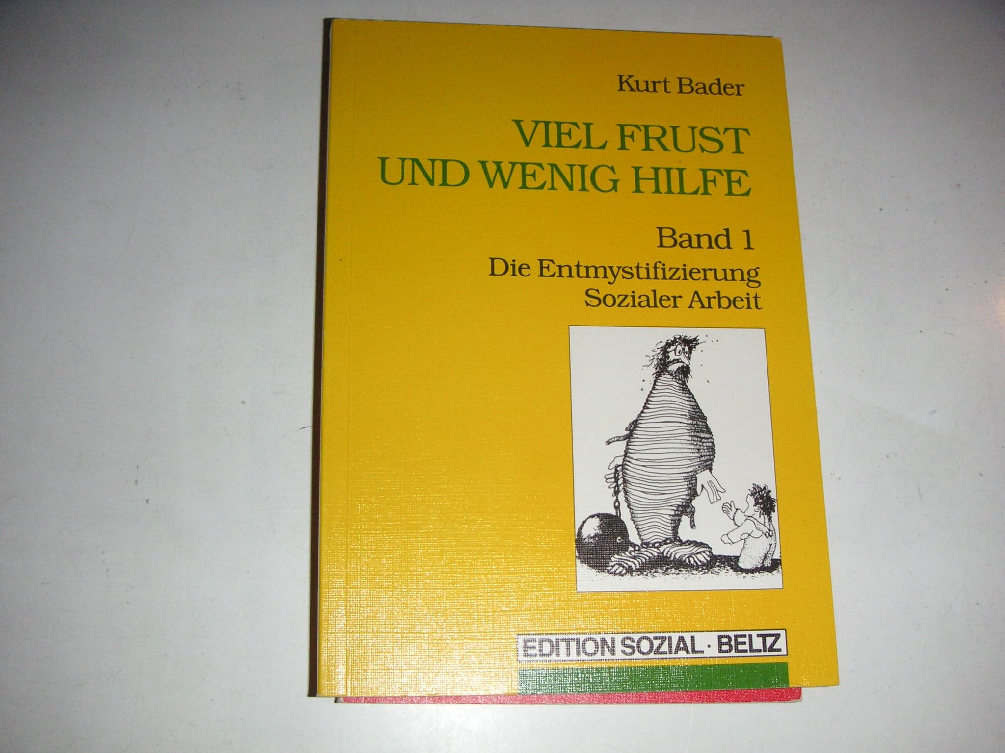 Viel Frust und wenig Hilfe / Die Entmystifizierung Sozialer Arbeit: Viel Frust und wenig Hilfe, Bd.1, Die Entmystifizierung sozialer Arbeit: Die ... / Die Entmystifizierung sozialer Arbeit Social Sciences