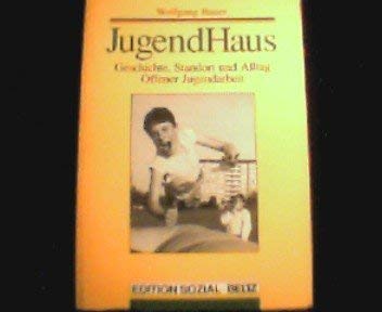 JugendHaus - Geschichte, Standort und Alltag Offener Jugendarbeit (Berufsfelder Sozialer Arbeit) Social Sciences