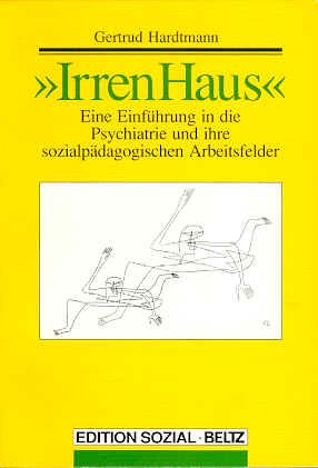 IrrenHaus. Eine Einführung in die Psychiatrie und ihre sozialpädagogischen Arbeitsfelder Social Sciences