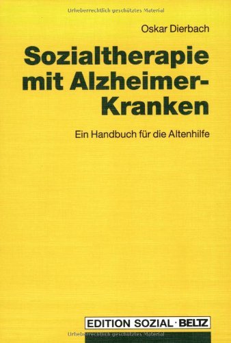 Sozialtherapie mit Alzheimer-Kranken: Ein Handbuch für die Altenhilfe (Edition Sozial) Medicine