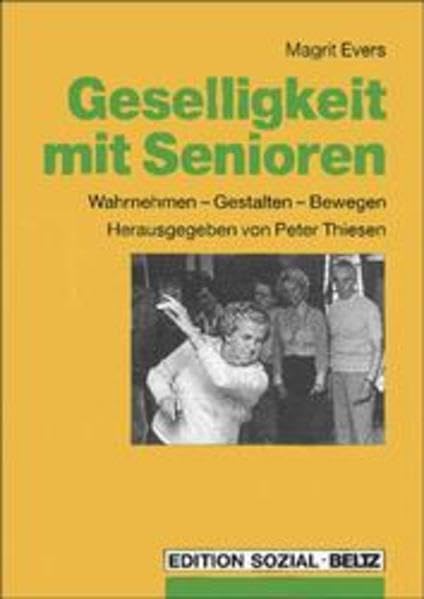 Geselligkeit mit Senioren: Wahrnehmen - Gestalten - Bewegen Social Sciences