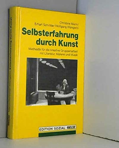 Selbsterfahrung durch Kunst: Methodik für die kreative Gruppenarbeit mit Literatur, Malerei und Musik Social Sciences
