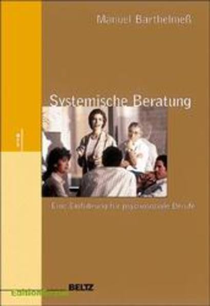 Systemische Beratung: Eine Einführung für psychosoziale Berufe Psychology