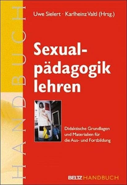 Sexualpädagogik lehren: Didaktische Grundlagen und Materialien für die Aus- und Fortbildung. Ein Handbuch Education & Training