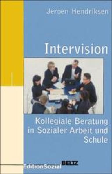 Intervision: Kollegiale Beratung in Sozialer Arbeit und Schule Social Sciences