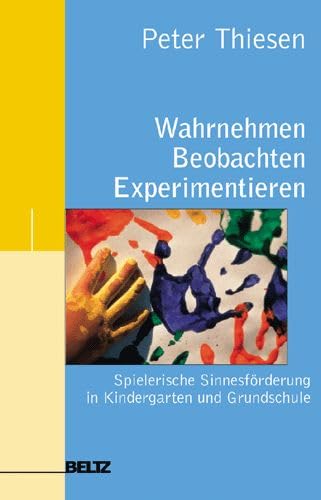 Wahrnehmen - beobachten - experimentieren: spielerische Sinnesförderung in Kindergarten und Grundschule Social Sciences