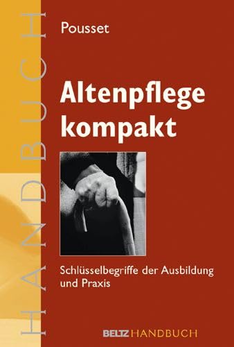 Altenpflege kompakt: Schlüsselbegriffe der Ausbildung und Praxis (Edition Sozial) Social Sciences