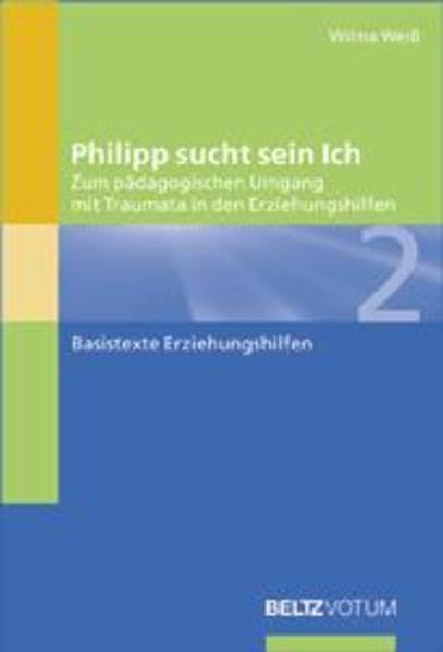 Philipp sucht sein Ich: Zum professionellen Umgang mit Traumata in der Heimerziehung (Basistexte Erziehungshilfen) Social Sciences