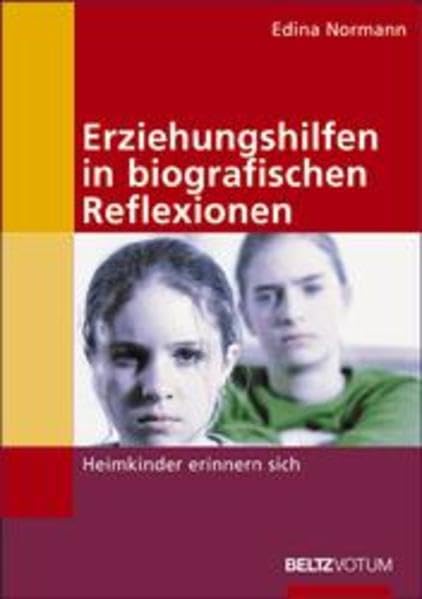 Erziehungshilfen in biografischen Reflexionen: Heimkinder erinnern sich Social Sciences