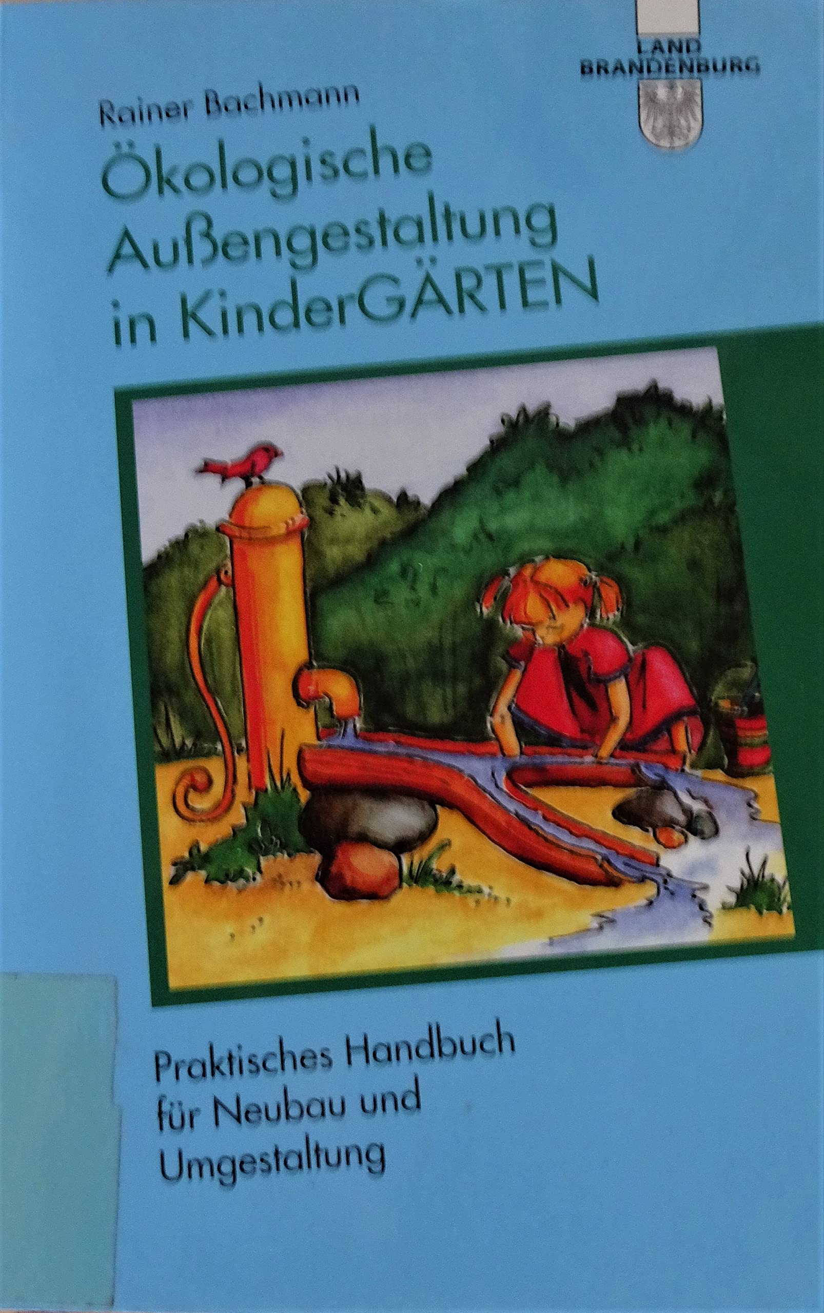 Ökologische Aussengestaltung in KinderGÄRTEN: Praktisches Handbuch für Neubau und Umgestaltung Business & Technology