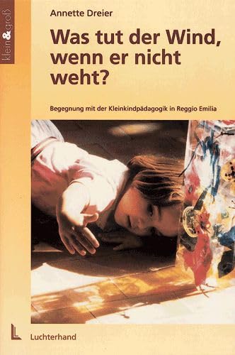 Was tut der Wind, wenn er nicht weht?: Begegnung mit der Kleinkindpädagogik in Reggio Emilia Parents & Children