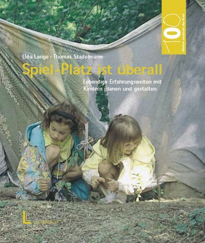 Spiel-Platz ist überall: Lebendige Erfahrenswelten mit Kindern planen und gestalten (Hundert Welten entdeckt das Kind) Partnership & Love