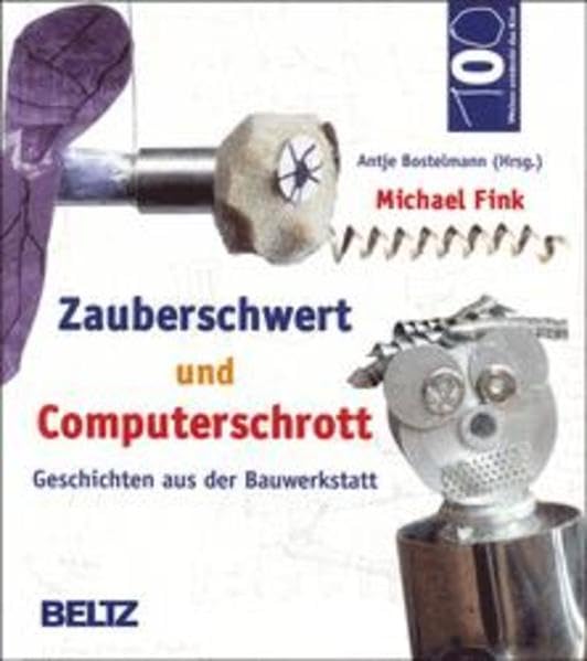 Zauberschwert und Computerschrott: Geschichten aus der Bauwerkstatt (Hundert Welten entdeckt das Kind) Books
