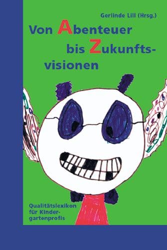 Von Abenteuer bis Zukunftsvisionen: Qualitätslexikon für Kindergartenprofis Books