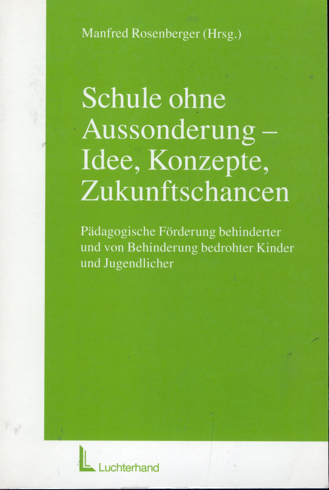 Schule ohne Aussonderrung - Idee, Konzepte, Zukunftschancen: Pädagogische Förderung behinderter und von Behinderung bedrohter Kinder und Jugendlicher Education & Training