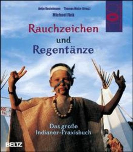 Rauchzeichen und Regentänze: Das grosse Indianerpraxisbuch (Hundert Welten entdeckt das Kind) Books