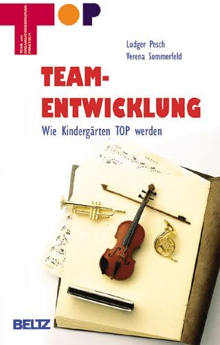 Teamentwicklung: Wie Kindergärten TOP werden (Team und Organisationsentwicklung praktisch) Books