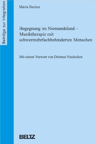 Begegnung im Niemandsland - Musiktherapie mit schwermehrfachbehinderten Menschen (Beiträge zur Integration) Education & Training