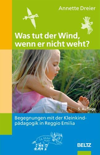 Was tut der Wind, wenn er nicht weht?: Begegnungen mit der Kleinkindpädagogik in Reggio Emilia Parents & Children