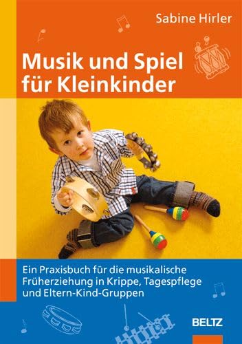 Musik und Spiel für Kleinkinder: Ein Praxisbuch für die musikalische Früherziehung in Krippe, Tagespflege und Eltern-Kind-Gruppen Film, Art & Culture