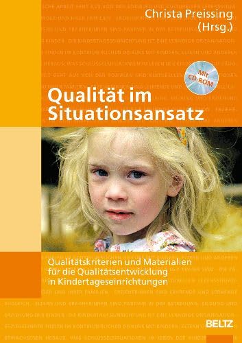 Qualität im Situationsansatz: Qualitätskriterien und Materialien für die Qualitätsentwicklung in Kindertageseinrichtungen Business, Finance & Career