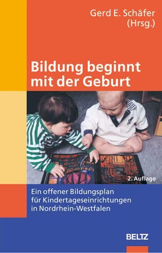 Bildung beginnt mit der Geburt: Ein offener Bildungsplan für Kindertageseinrichtungen in Nordrhein-Westfalen Books