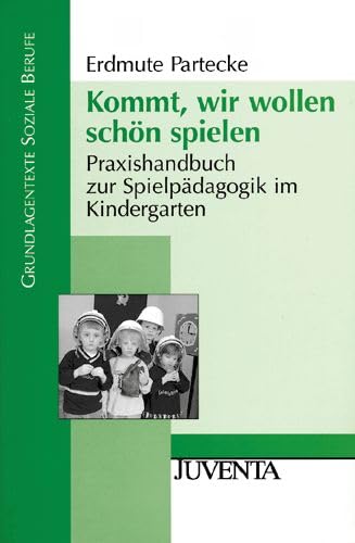 Kommt, wir wollen schön spielen: Praxishandbuch zur Spielpädagogik im Kindergarten Books